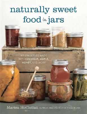 Naturally Sweet Food in Jars - Marisa McClellan