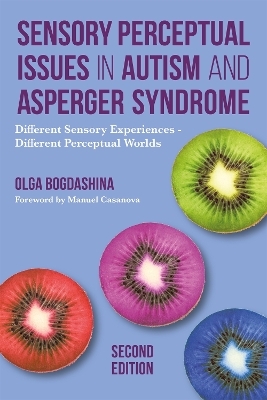 Sensory Perceptual Issues in Autism and Asperger Syndrome, Second Edition - Olga Bogdashina