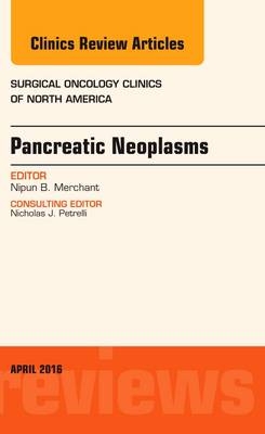 Pancreatic Neoplasms, An Issue of Surgical Oncology Clinics of North America - Nipun Merchant