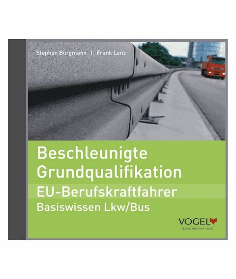 Beschleunigte Grundqualifikation - EU-Berufskraftfahrer - Stephan Burgmann, Frank Lenz