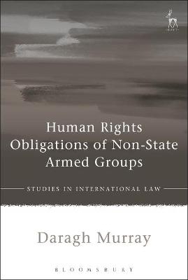 Human Rights Obligations of Non-State Armed Groups - Daragh Murray