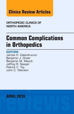 Common Complications in Orthopedics, An Issue of Orthopedic Clinics - James H. Calandruccio, Benjamin J. Grear, Benjamin M. Mauck, Jeffrey R. Sawyer, Patrick C. Toy