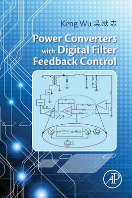 Power Converters with Digital Filter Feedback Control - Keng C. Wu