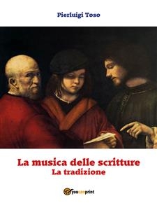 La musica delle scritture - La tradizione - Pierluigi Toso