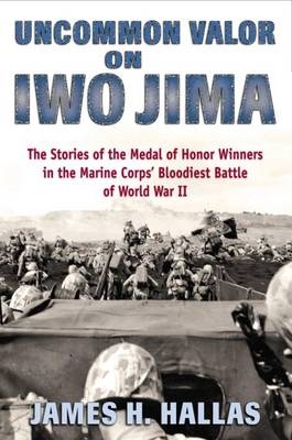 Uncommon Valor on Iwo Jima - James H. Hallas