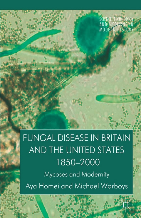 Fungal Disease in Britain and the United States 1850-2000 -  A. Homei,  M. Worboys