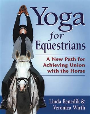 Yoga for Equestrians - Linda Benedik, Veronica Wirth