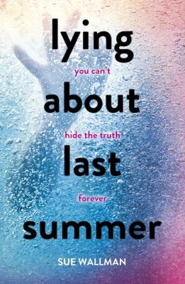 Lying About Last Summer - Sue Wallman