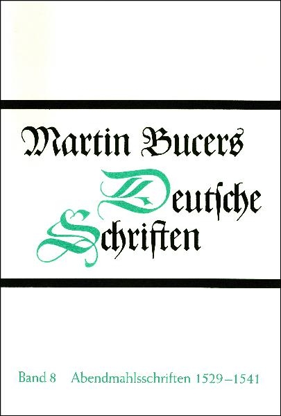 Deutsche Schriften / Abendmahlsschriften 1529-1541 - Martin Bucer