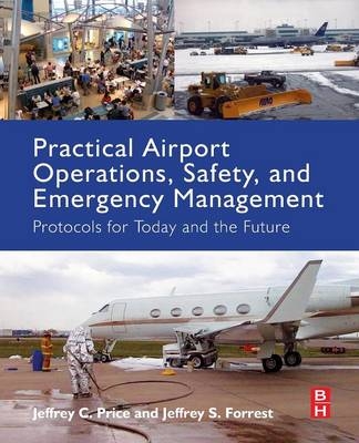 Practical Airport Operations, Safety, and Emergency Management - Jeffrey Price, Jeffrey Forrest