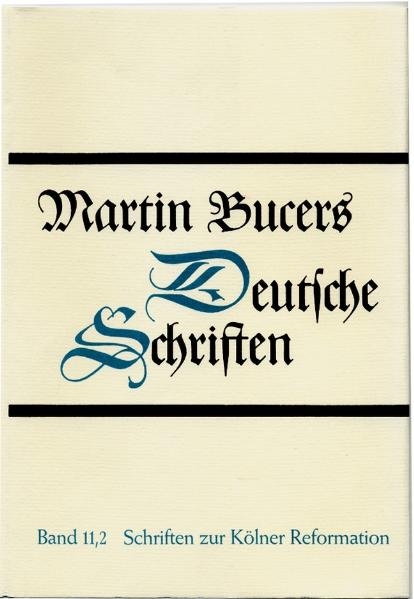 Deutsche Schriften / Schriften zur Kölner Reformation (1543-1544) - Martin Bucer