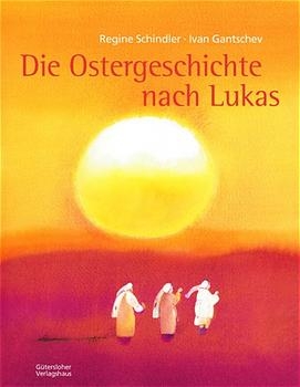 Die Ostergeschichte nach Lukas - Regine Schindler, Ivan Gantschev