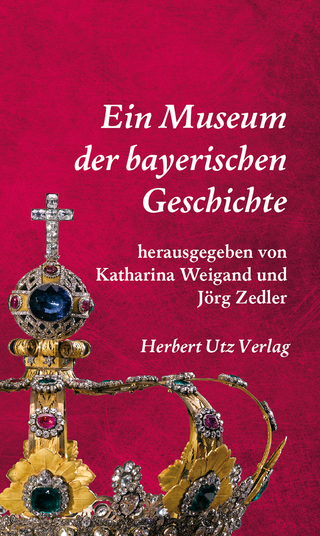 Ein Museum der bayerischen Geschichte - Katharina Weigand; Jörg Zedler