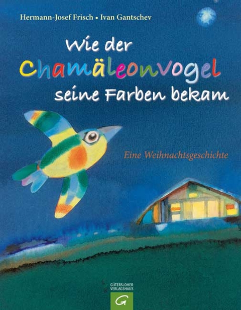 Wie der Chamäleonvogel seine Farbe bekam - Hermann J Frisch, Ivan Gantschev