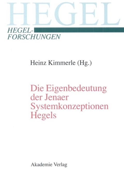 Die Eigenbedeutung der Jenaer Systemkonzeptionen Hegels - 