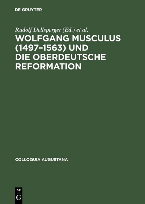 Wolfgang Musculus (1497–1563) und die oberdeutsche Reformation - 