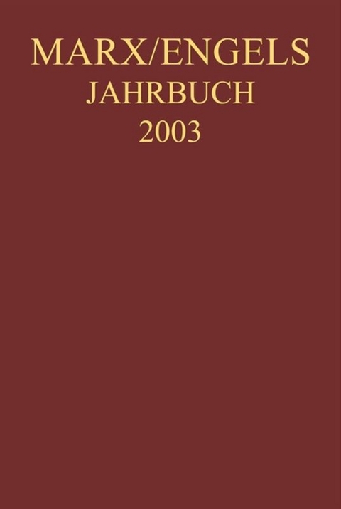 Marx-Engels-Jahrbuch / Marx-Engels-Jahrbuch 2003. Die Deutsche Ideologie - Karl Marx, Friedrich Engels, Joseph Weydemeyer