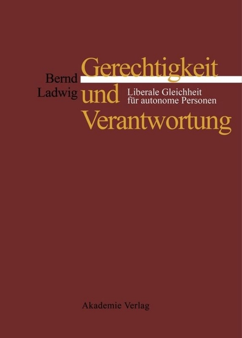 Gerechtigkeit und Verantwortung - Bernd Ladwig