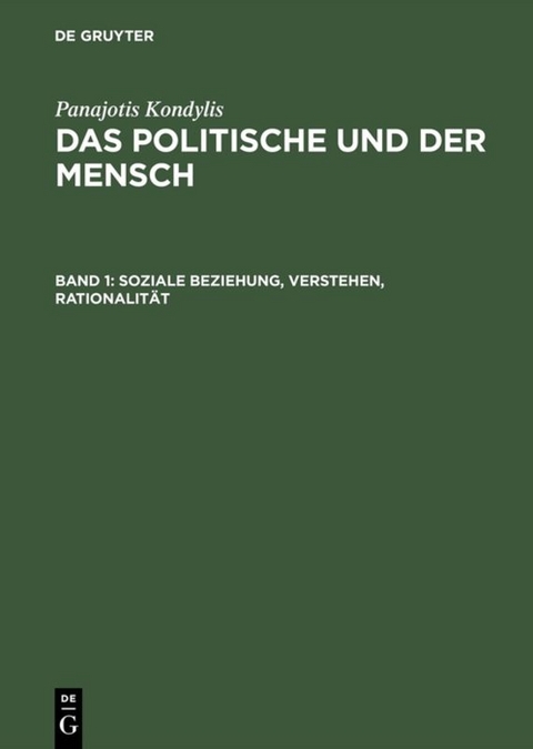 Panajotis Kondylis: Das Politische und der Mensch / Soziale Beziehung, Verstehen, Rationalität - Panajotis Kondylis