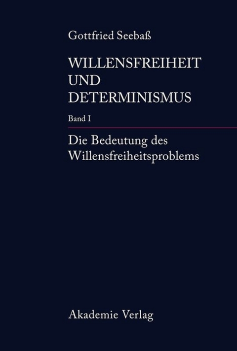 Gottfried Seebaß: Willensfreiheit und Determinismus / Die Bedeutung des Willensfreiheitsproblems - Gottfried Seebaß