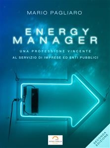 Energy manager: Una professione vincente al servizio di imprese ed enti pubblici. Seconda edizione - Mario Pagliaro