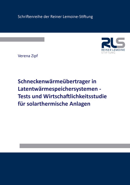 Schneckenwärmeübertrager in Latentwärmespeichersystemen - Tests und Wirtschaftlichkeitsstudie für solarthermische Anlagen - Verena Zipf