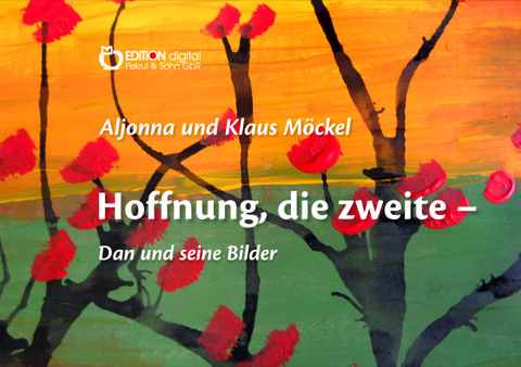 Hoffnung, die zweite - Dan und seine Bilder - Klaus Möckel, Aljonna Möckel