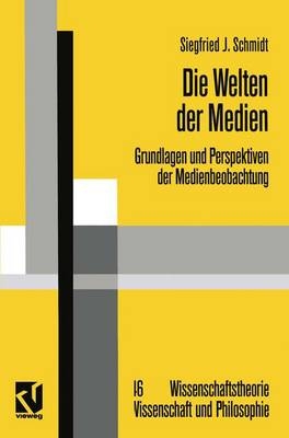 Die Welten der Medien - Siegfried J Schmidt