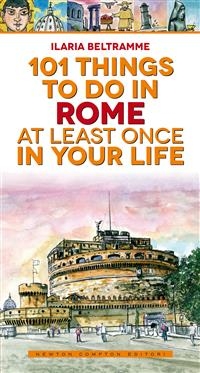 101 things to do in Rome at least once in your life - Ilaria Beltramme