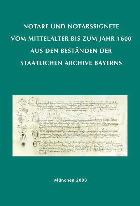 Notare und Notarssignete vom Mittelalter bis zum Jahr 1600 aus den Beständen der Staatlichen Archive Bayerns