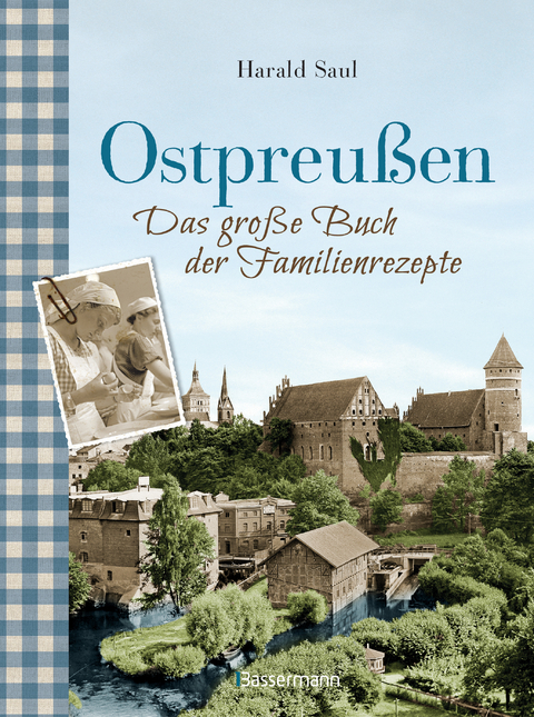 Ostpreußen - Das große Buch der Familienrezepte -  Harald Saul