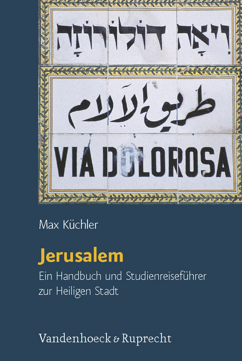 Orte und Landschaften der Bibel. Ein Handbuch und Studien-Reiseführer zum Heiligen Land / Jerusalem - Max Küchler
