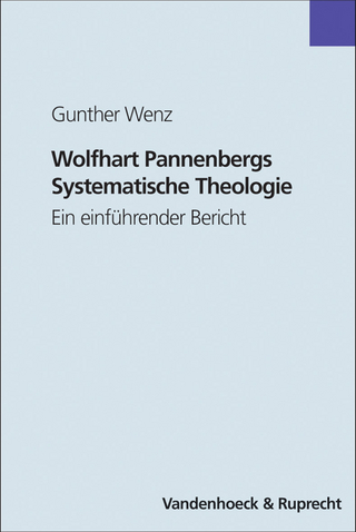 Wolfhart Pannenbergs Systematische Theologie - Gunther Wenz