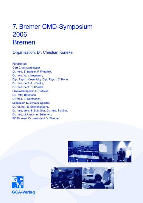 7. Bremer CMD-Symposium 2006 - G. Groot-Landeweer, S. Bergler, F. Friedrich, W. von Heymann, K. Kieseritzki, C. Kohrs, A. Köneke, C. Köneke, E. Kühlke, P. Baumann, S. Röhrsheim, K. Schauß-Golecki, E. Schnakenberg, B. Schröder, C. Schüler, A. Steinmetz, V. Thieme