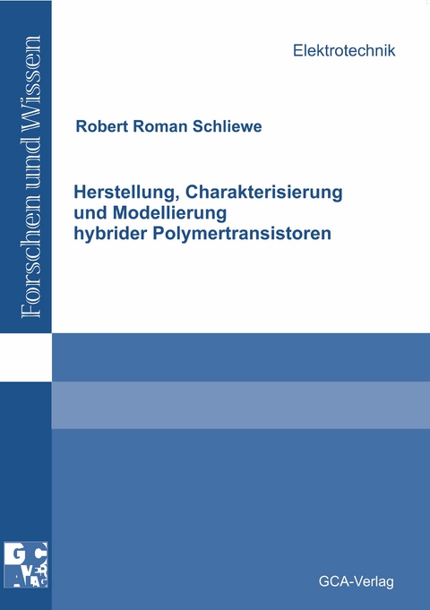 Herstellung, Charakterisierung und Modellierung hybrider Polymertransistoren - Robert R Schliewe