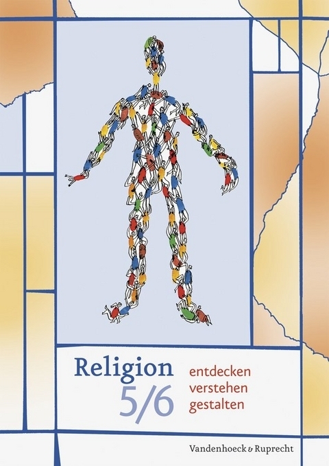 Religion entdecken – verstehen – gestalten 5/6 - Sigrid Baden-Schirmer, Ursula Kirstein, Maren Köhler, Birgit Rump