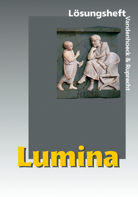 Lumina. Lehrgang für Latein als 2. Fremdsprache / Lumina Lösungsheft - Ursula Blank-Sangmeister, Hubert Müller, Helmut Schlüter, Kurt Steinicke