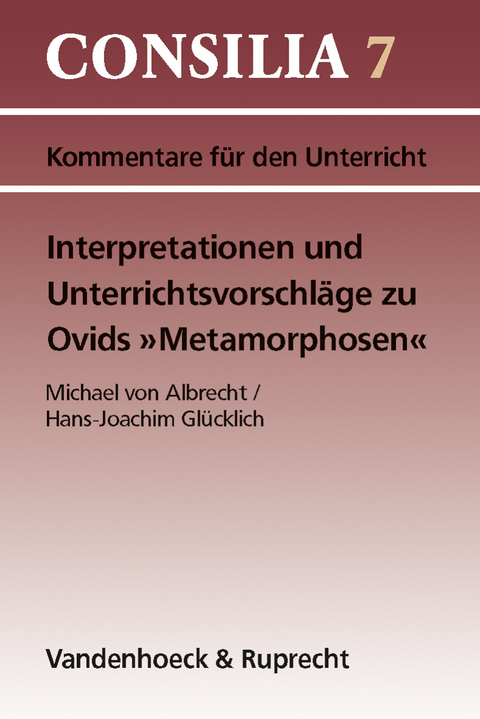Interpretationen und Unterrichtsvorschläge zu Ovids »Metamorphosen« - Michael Von Albrecht, Hans-Joachim Glücklich