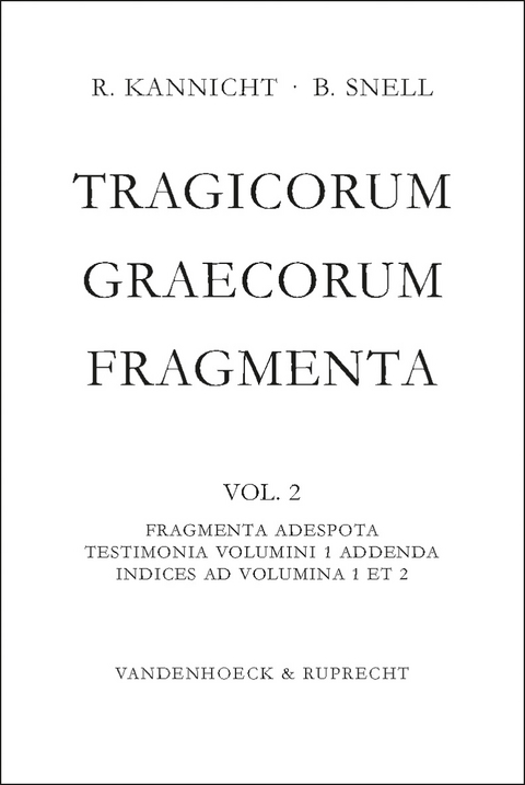 Tragicorum Graecorum Fragmenta. Vol. II: Fragmenta Adespota /Testimonia Volumini 1 Addenda / Indices ad Volumina 1 et 2 - 