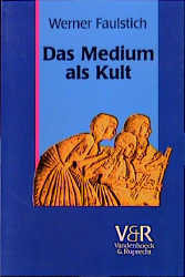 Die Geschichte der Medien / Das Medium als Kult - Werner Faulstich