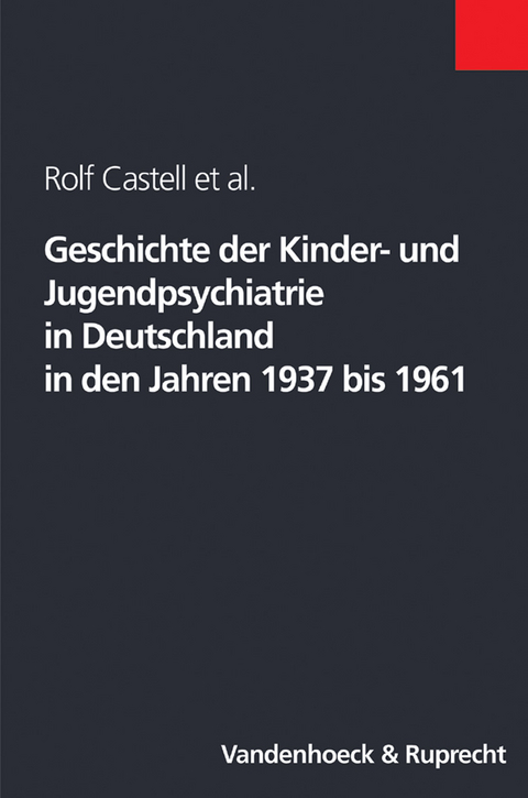 Geschichte der Kinder- und Jugendpsychiatrie in Deutschland in den Jahren 1937 bis 1961 - Rolf Castell, Jan Nedoschill, Madeleine Rupps, Dagmar Bussiek