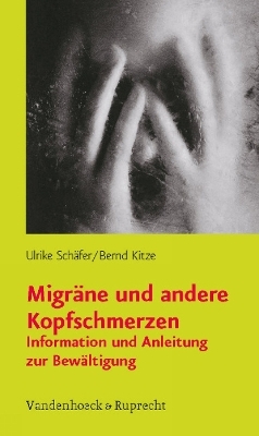 Migräne und andere Kopfschmerzen - Ulrike Schäfer, Bernd Kitze