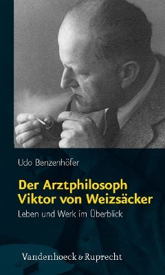 Der Arztphilosoph Viktor von Weizsäcker - Udo Benzenhöfer