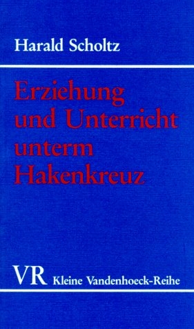 Erziehung und Unterricht unterm Hakenkreuz - Harald Scholtz