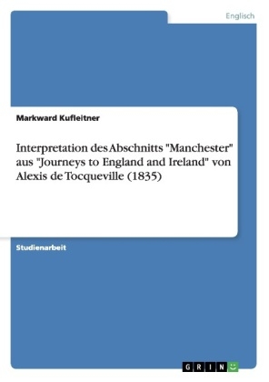 Interpretation des Abschnitts "Manchester" aus "Journeys to England and Ireland" von Alexis de Tocqueville (1835) - Markward Kufleitner