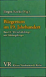 Bürgertum im 19. Jahrhundert. Deutschland im europäischen Vergleich. Eine Auswahl / Bürgertum, Band 2 - Jürgen Kocka