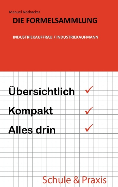 Die Formelsammlung: Industriekauffrau / Industriekaufmann - Manuel Nothacker