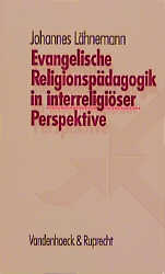 Evangelische Religionspädagogik in interreligiöser Perspektive - Johannes Lähnemann