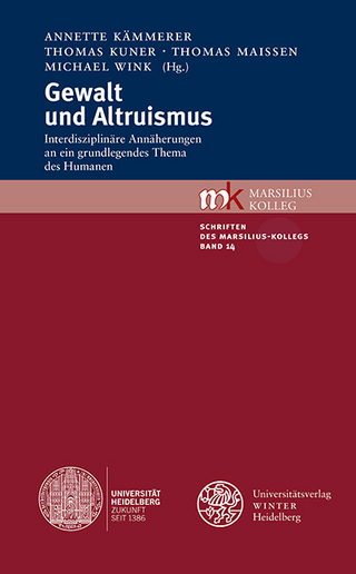 Gewalt und Altruismus - Annette Kämmerer; Thomas Kuner; Thomas Maissen; Michael Wink