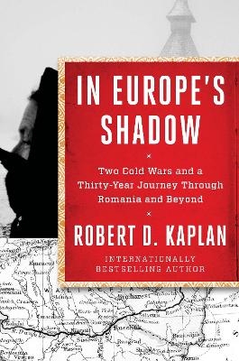 In Europe's Shadow - Robert D. Kaplan